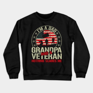 Im A Dad Grandpa And Veteran Nothing Scares Me Crewneck Sweatshirt